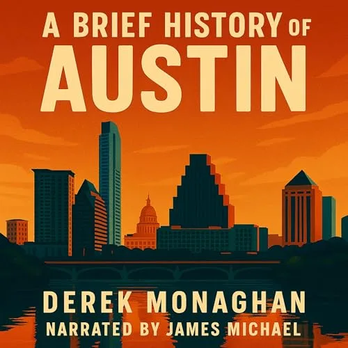 A Brief History of Austin By Derek Monaghan